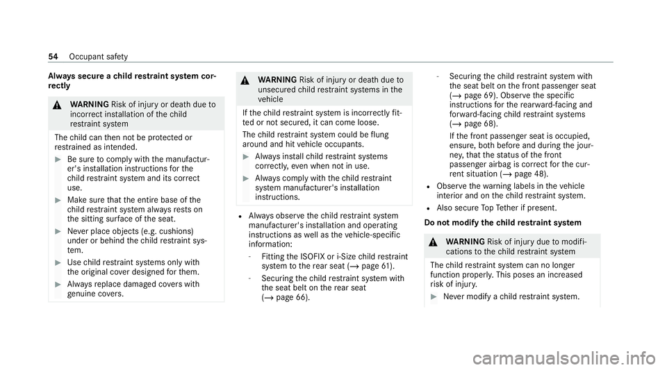 MERCEDES-BENZ C-CLASS ESTATE 2020  Owners Manual Alw
ays secure a child restra int sy stem cor‐
re ctly &
WARNING Risk of injury or death dueto
incor rect ins tallation of thech ild
re stra int sy stem
The child can then not be pr otected or
re st