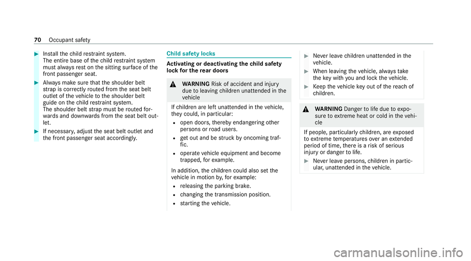 MERCEDES-BENZ C-CLASS ESTATE 2020  Owners Manual #
Installth ech ild restra int sy stem.
The entire base of thech ild restra int sy stem
must alw aysre st on the sitting sur face of the
front passenger seat. #
Alw ays make sure that the shoulder bel