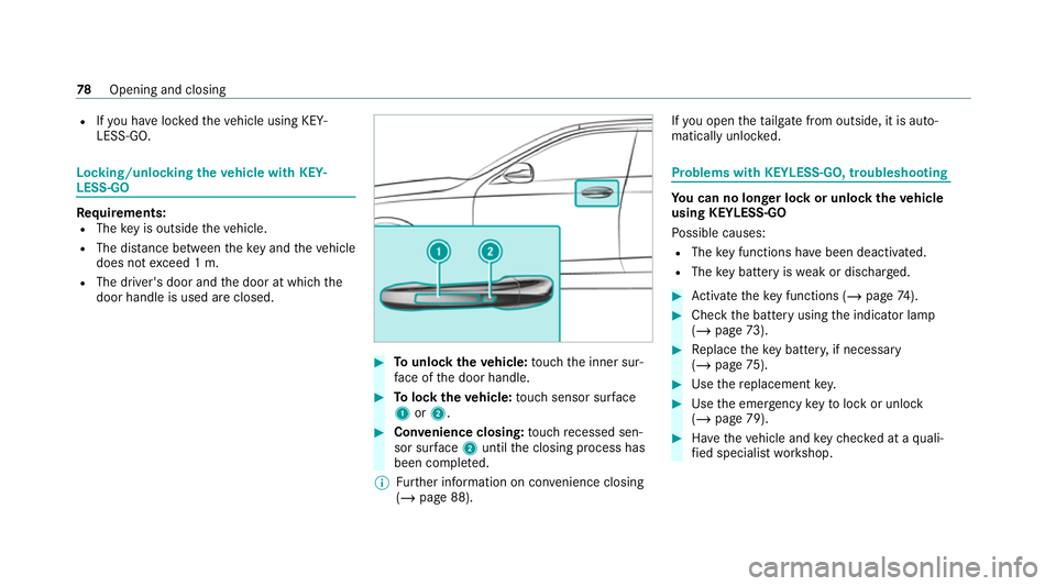 MERCEDES-BENZ C-CLASS ESTATE 2020  Owners Manual R
Ifyo u ha veloc kedth eve hicle using KEY‐
LESS-GO. Locking/unlocking
theve hicle with KEY‐
LESS-GO Requ
irements:
R The key is outside theve hicle.
R The dis tance between theke y and theve hic