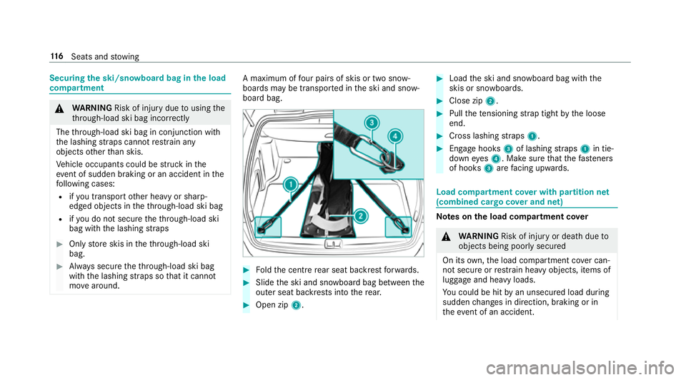 MERCEDES-BENZ C-CLASS ESTATE 2018  Owners Manual Securing
the ski/sn owboard bag in the load
compa rtment 000A
WARNING Risk of inju rydue tousing the
th ro ugh-load ski bag incor rectly
The thro ugh-load ski bag in conjunction with
th e lashing stra