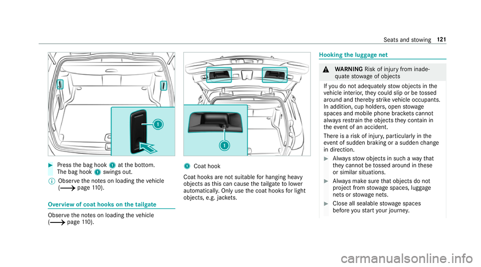 MERCEDES-BENZ C-CLASS ESTATE 2018  Owners Manual 0007
Press the bag hook 1atthe bottom.
The bag hook 1swings out.
0009 Obser vethe no tes on loading theve hicle
(0013 page110). Overvi
ewof coat hooks on the tailgate Obser
vethe no tes on loading the