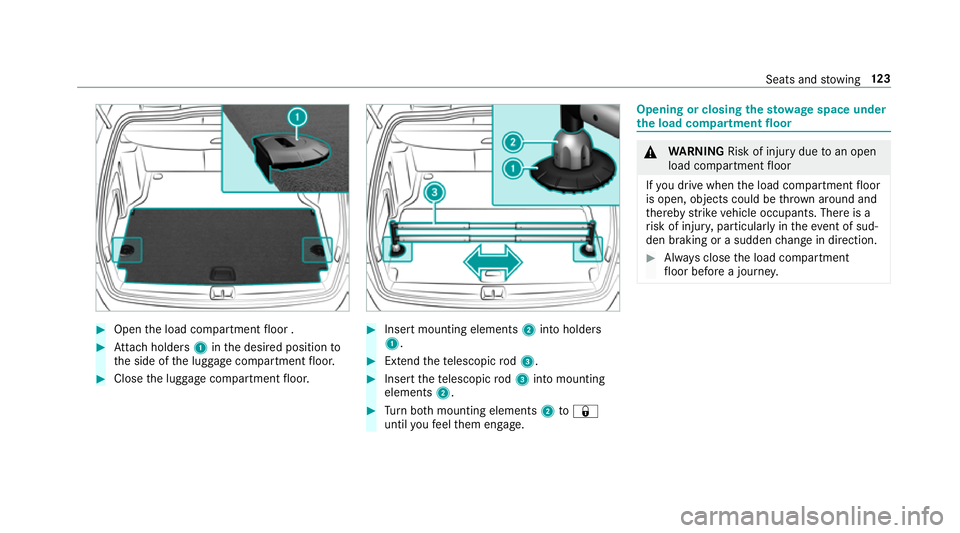 MERCEDES-BENZ C-CLASS ESTATE 2018  Owners Manual 0007
Open the load compartment floor . 0007
Attach holders 1inthe desired position to
th e side of the luggage compartment floor. 0007
Close the luggage compartment floor. 0007
Insert mounting element