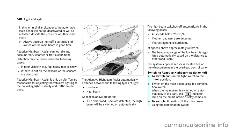 MERCEDES-BENZ C-CLASS ESTATE 2018 Owners Manual In
this, or in similar situations, the automatic
main beam will not be deactivated or will be
activated despite the presence of other road
users. 0007
Alw ays obser vethe tra ffic carefully and
switch MERCEDES-BENZ C-CLASS ESTATE 2018 Owners Manual In
this, or in similar situations, the automatic
main beam will not be deactivated or will be
activated despite the presence of other road
users. 0007
Alw ays obser vethe tra ffic carefully and
switch