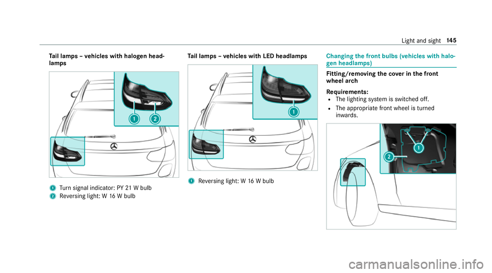 MERCEDES-BENZ C-CLASS ESTATE 2018  Owners Manual Ta
il lamps – vehicles with halogen head‐
lamps 1
Turn signal indicator: PY 21W bulb
2 Reversing light: W 16W bulb Ta
il lamps – vehicles with LED headlamps 1
Reversing light: W 16W bulb Changin