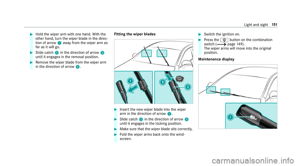 MERCEDES-BENZ C-CLASS ESTATE 2018  Owners Manual 0007
Hold the wiper arm with one hand. With the
ot her hand, turn the wiper blade in the direc‐
tion of ar row1away from the wiper arm as
fa r as it will go. 0007
Slide catch 2inthe direction of ar 