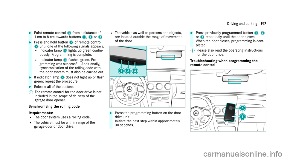 MERCEDES-BENZ C-CLASS ESTATE 2018 Owners Manual 0007
Point remo tecontrol 5from a di stance of
1 cm to8 cm towa rds buttons 1,2or3. 0007
Press and hold button 6ofremo tecontrol
5 until one of thefo llowing signals appears:
R Indicator lamp 4lights MERCEDES-BENZ C-CLASS ESTATE 2018 Owners Manual 0007
Point remo tecontrol 5from a di stance of
1 cm to8 cm towa rds buttons 1,2or3. 0007
Press and hold button 6ofremo tecontrol
5 until one of thefo llowing signals appears:
R Indicator lamp 4lights