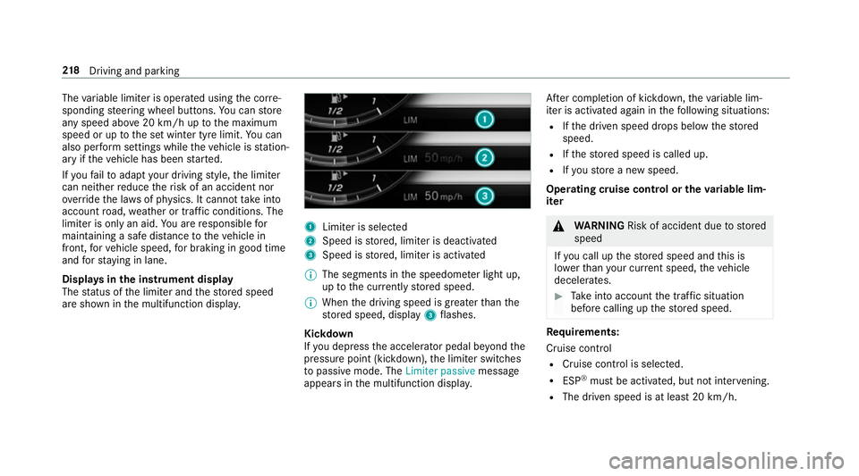 MERCEDES-BENZ C-CLASS ESTATE 2018 Owners Manual The
variable limiter is operated using the cor re‐
sponding steering wheel buttons. You can store
any speed abo ve20 km/h up tothe maximum
speed or up tothe set winter tyre limit. You can
also per f MERCEDES-BENZ C-CLASS ESTATE 2018 Owners Manual The
variable limiter is operated using the cor re‐
sponding steering wheel buttons. You can store
any speed abo ve20 km/h up tothe maximum
speed or up tothe set winter tyre limit. You can
also per f