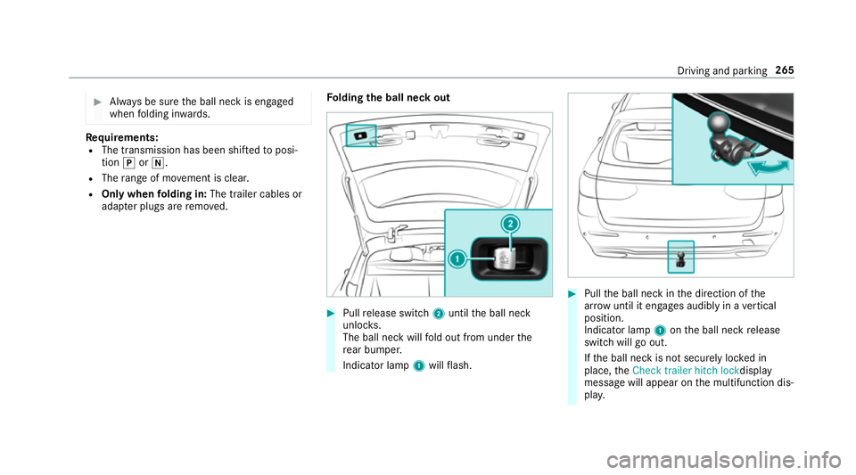 MERCEDES-BENZ C-CLASS ESTATE 2018  Owners Manual 0007
Alw ays be sure the ball neck is engaged
when folding in wards. Re
quirements:
R The transmission has been shif tedto posi‐
tion 005Dor005C.
R The range of mo vement is clear.
R Only when foldi