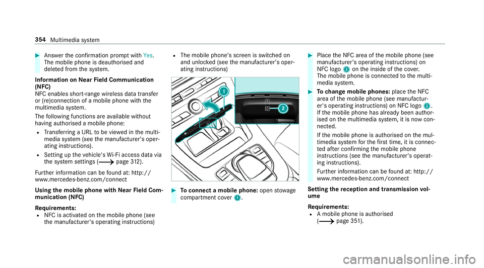 MERCEDES-BENZ C-CLASS ESTATE 2018 Owners Manual 0007
Answer the confi rmation prom ptwith Yes.
The mobile phone is deauthorised and
dele ted from the sy stem.
Information on NearField Communication
(NFC)
NFC enables short- range wi reless data tran MERCEDES-BENZ C-CLASS ESTATE 2018 Owners Manual 0007
Answer the confi rmation prom ptwith Yes.
The mobile phone is deauthorised and
dele ted from the sy stem.
Information on NearField Communication
(NFC)
NFC enables short- range wi reless data tran