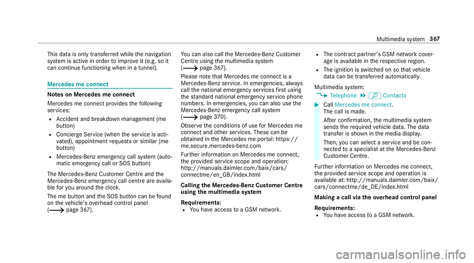MERCEDES-BENZ C-CLASS ESTATE 2018 Owners Manual This data is only transfer
red while the navigation
sy stem is active in order toimpr oveit (e.g. so it
can continue functioning when in a tunnel). Mercedes me connect
Note
s on Mercedes me connect
Me MERCEDES-BENZ C-CLASS ESTATE 2018 Owners Manual This data is only transfer
red while the navigation
sy stem is active in order toimpr oveit (e.g. so it
can continue functioning when in a tunnel). Mercedes me connect
Note
s on Mercedes me connect
Me