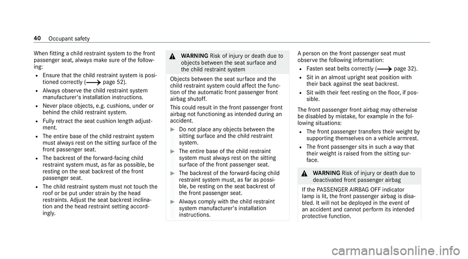 MERCEDES-BENZ C-CLASS ESTATE 2018 Owners Manual When
fitting a child restra int sy stem tothe front
passenger seat, alw ays make sure of thefo llow‐
ing:
R Ensure that thech ild restra int sy stem is posi‐
tioned cor rectly (0013 page 52).
R Al MERCEDES-BENZ C-CLASS ESTATE 2018 Owners Manual When
fitting a child restra int sy stem tothe front
passenger seat, alw ays make sure of thefo llow‐
ing:
R Ensure that thech ild restra int sy stem is posi‐
tioned cor rectly (0013 page 52).
R Al