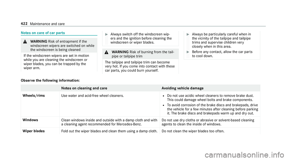 MERCEDES-BENZ C-CLASS ESTATE 2018 Owners Manual Note
s on care of car parts 000A
WARNING Risk of entrapment if the
windscreen wipers are swit ched on while
th e windscreen is being cleaned
If th e windscreen wipers are set in motion
while you are c MERCEDES-BENZ C-CLASS ESTATE 2018 Owners Manual Note
s on care of car parts 000A
WARNING Risk of entrapment if the
windscreen wipers are swit ched on while
th e windscreen is being cleaned
If th e windscreen wipers are set in motion
while you are c