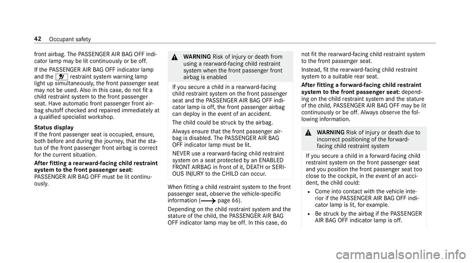 MERCEDES-BENZ C-CLASS ESTATE 2018 Owners Manual front airbag. The
PASSENGER AIR BAG OFF indi‐
cator lamp may be lit continuously or be off.
If th ePA SSENGER AIR BAG OFF indicator lamp
and the0075 restra int sy stem warning lamp
light up simultan MERCEDES-BENZ C-CLASS ESTATE 2018 Owners Manual front airbag. The
PASSENGER AIR BAG OFF indi‐
cator lamp may be lit continuously or be off.
If th ePA SSENGER AIR BAG OFF indicator lamp
and the0075 restra int sy stem warning lamp
light up simultan
