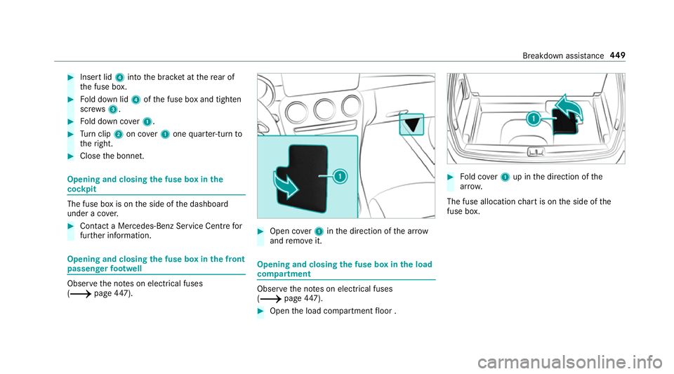 MERCEDES-BENZ C-CLASS ESTATE 2018  Owners Manual 0007
Insert lid 4into the brac ket at there ar of
th e fuse box. 0007
Fold down lid 4ofthe fuse box and tighten
scr ews3. 0007
Fold down co ver1. 0007
Turn clip 2on co ver1 one quarter-turn to
th erig
