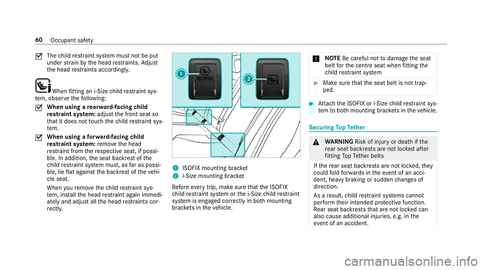 MERCEDES-BENZ C-CLASS ESTATE 2018  Owners Manual 0073
The
child restra int sy stem must not be put
under stra in by the head restra ints. Adjust
th e head restra ints according ly. When
fitting an i‑Size child restra int sys‐
te m, obser vethefo