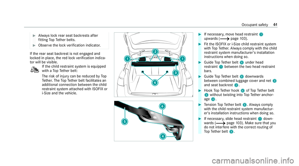MERCEDES-BENZ C-CLASS ESTATE 2018  Owners Manual 0007
Alw ays lock rear seat backrests af ter
fi tting TopTe ther belts. 0007
Obser vethe lock verification indicator. If
th ere ar seat backrest is not engaged and
loc ked in place, there d lock verif