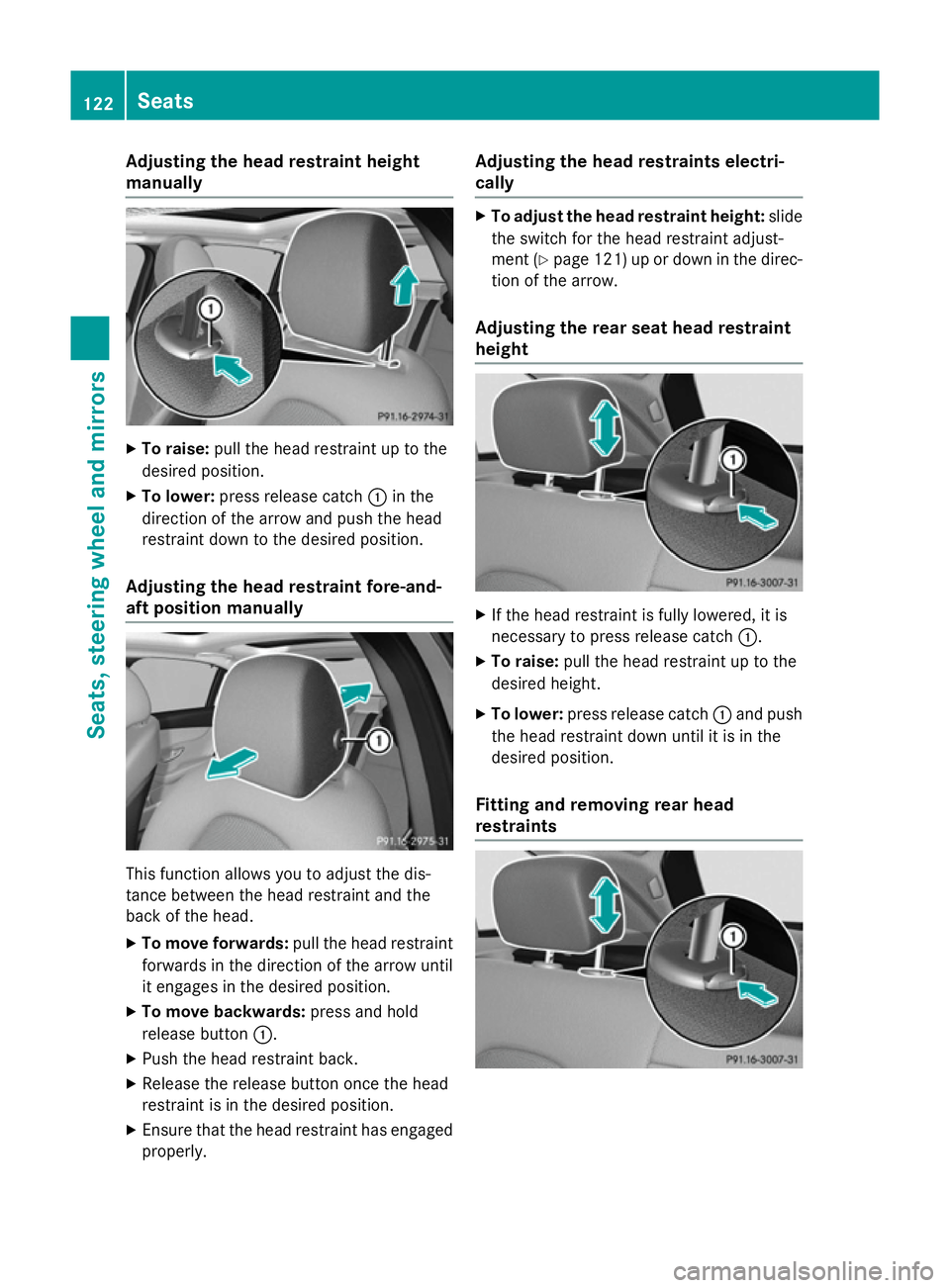 MERCEDES-BENZ C-CLASS ESTATE 2014 Owners Manual Adjusting the head restraint height
manually X
To raise: pull the head restraint up to the
desired position.
X To lower: press release catch :in the
direction of the arrow and push the head
restraint MERCEDES-BENZ C-CLASS ESTATE 2014 Owners Manual Adjusting the head restraint height
manually X
To raise: pull the head restraint up to the
desired position.
X To lower: press release catch :in the
direction of the arrow and push the head
restraint