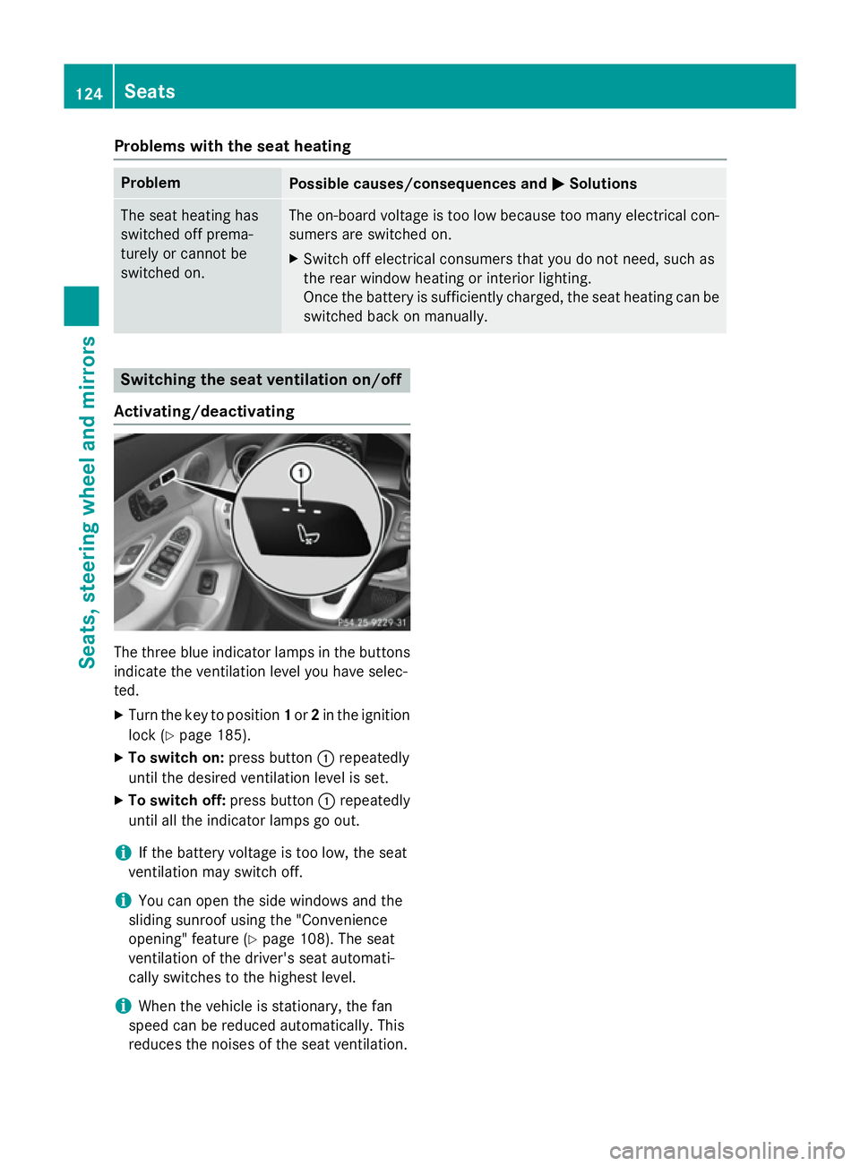 MERCEDES-BENZ C-CLASS ESTATE 2014 Owners Manual Problems with the seat heating
Problem
Possible causes/consequences and
M
MSolutions The seat heating has
switched off prema-
turely or cannot be
switched on. The on-board voltage is too low because t MERCEDES-BENZ C-CLASS ESTATE 2014 Owners Manual Problems with the seat heating
Problem
Possible causes/consequences and
M
MSolutions The seat heating has
switched off prema-
turely or cannot be
switched on. The on-board voltage is too low because t