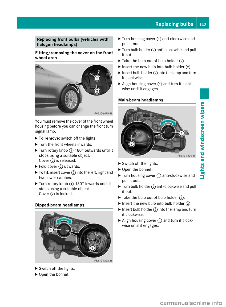 MERCEDES-BENZ C-CLASS ESTATE 2014 Owners Manual Replacing front bulbs (vehicles with
halogen headlamps)
Fitting/removing the cover on the front wheel arch You must remove the cover of the front wheel
housing before you can change the front turn sig MERCEDES-BENZ C-CLASS ESTATE 2014 Owners Manual Replacing front bulbs (vehicles with
halogen headlamps)
Fitting/removing the cover on the front wheel arch You must remove the cover of the front wheel
housing before you can change the front turn sig