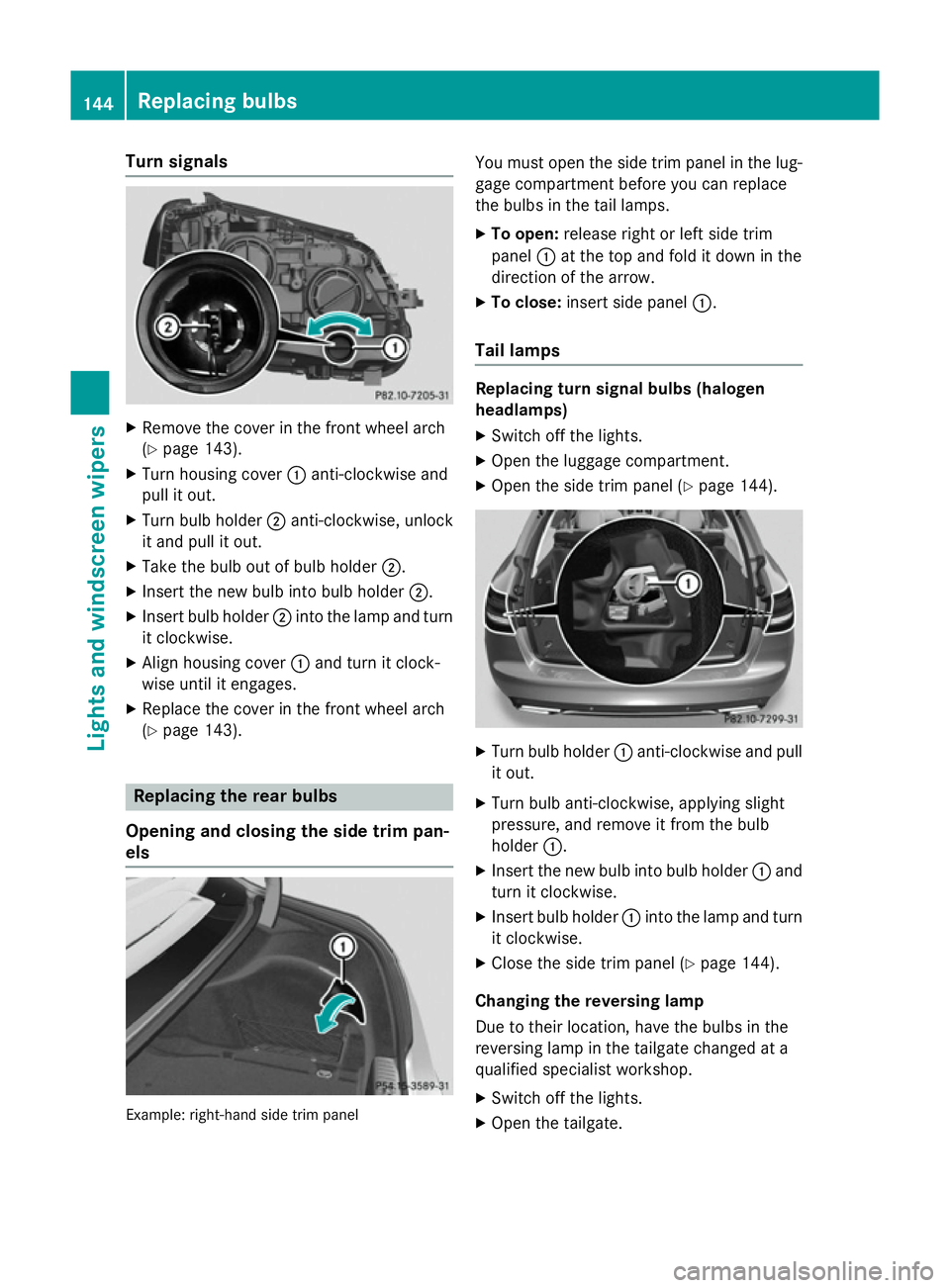MERCEDES-BENZ C-CLASS ESTATE 2014 Owners Manual Turn signals
X
Remove the cover in the front wheel arch
(Y page 143).
X Turn housing cover :anti-clockwise and
pull it out.
X Turn bulb holder ;anti-clockwise, unlock
it and pull it out.
X Take the bu MERCEDES-BENZ C-CLASS ESTATE 2014 Owners Manual Turn signals
X
Remove the cover in the front wheel arch
(Y page 143).
X Turn housing cover :anti-clockwise and
pull it out.
X Turn bulb holder ;anti-clockwise, unlock
it and pull it out.
X Take the bu