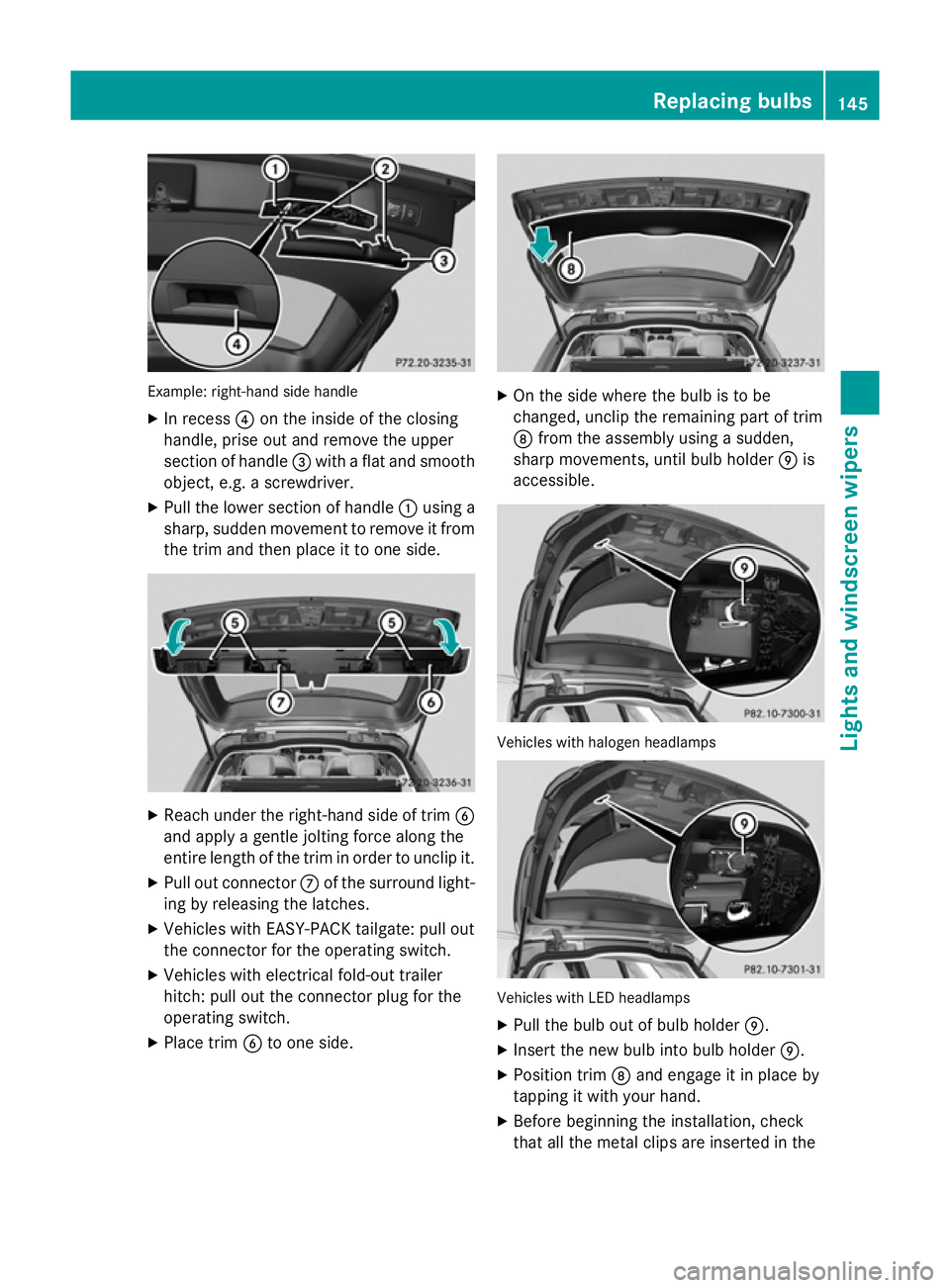 MERCEDES-BENZ C-CLASS ESTATE 2014 Owners Manual Example: right-hand side handle
X In recess ?on the inside of the closing
handle, prise out and remove the upper
section of handle =with a flat and smooth
object, e.g. a screwdriver.
X Pull the lower MERCEDES-BENZ C-CLASS ESTATE 2014 Owners Manual Example: right-hand side handle
X In recess ?on the inside of the closing
handle, prise out and remove the upper
section of handle =with a flat and smooth
object, e.g. a screwdriver.
X Pull the lower