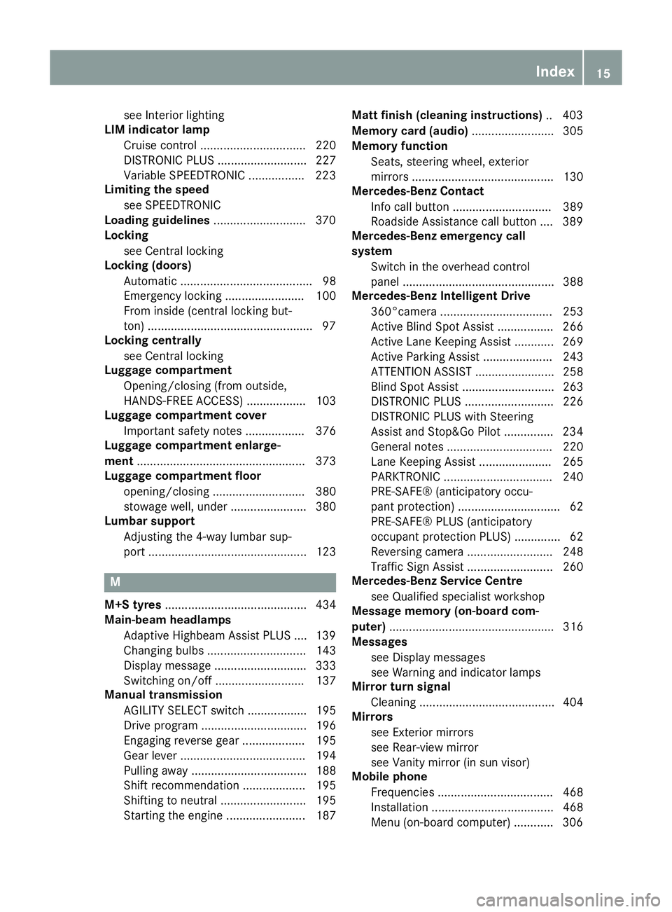 MERCEDES-BENZ C-CLASS ESTATE 2014 Owners Manual see Interior lighting
LIM indicator lamp
Cruise control ................................ 220
DISTRONIC PLUS ........................... 227
Variable SPEEDTRONIC ................. 223
Limiting the spee MERCEDES-BENZ C-CLASS ESTATE 2014 Owners Manual see Interior lighting
LIM indicator lamp
Cruise control ................................ 220
DISTRONIC PLUS ........................... 227
Variable SPEEDTRONIC ................. 223
Limiting the spee