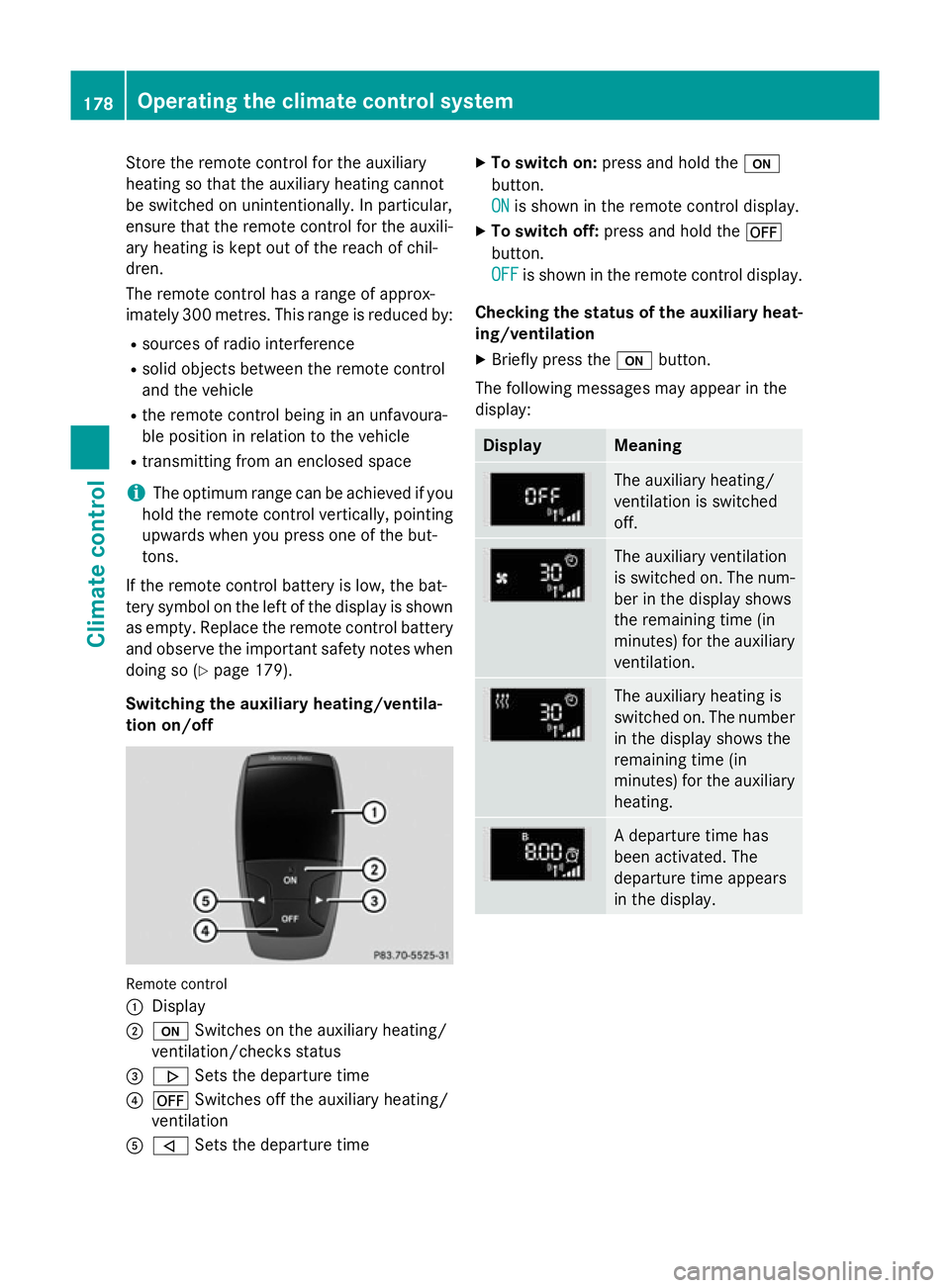 MERCEDES-BENZ C-CLASS ESTATE 2014 Owners Manual Store the remote control for the auxiliary
heating so that the auxiliary heating cannot
be switched on unintentionally. In particular,
ensure that the remote control for the auxili-
ary heating is kep MERCEDES-BENZ C-CLASS ESTATE 2014 Owners Manual Store the remote control for the auxiliary
heating so that the auxiliary heating cannot
be switched on unintentionally. In particular,
ensure that the remote control for the auxili-
ary heating is kep