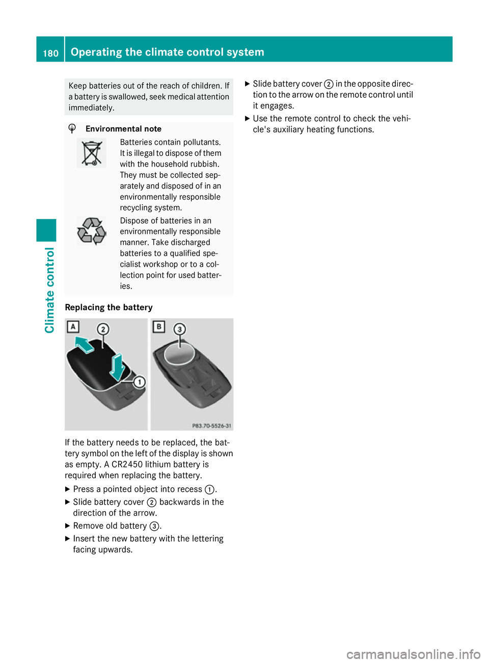 MERCEDES-BENZ C-CLASS ESTATE 2014 Owners Manual Keep batteries out of the reach of children. If
a battery is swallowed, seek medical attention
immediately. H
Environmental note Batteries contain pollutants.
It is illegal to dispose of them with the MERCEDES-BENZ C-CLASS ESTATE 2014 Owners Manual Keep batteries out of the reach of children. If
a battery is swallowed, seek medical attention
immediately. H
Environmental note Batteries contain pollutants.
It is illegal to dispose of them with the
