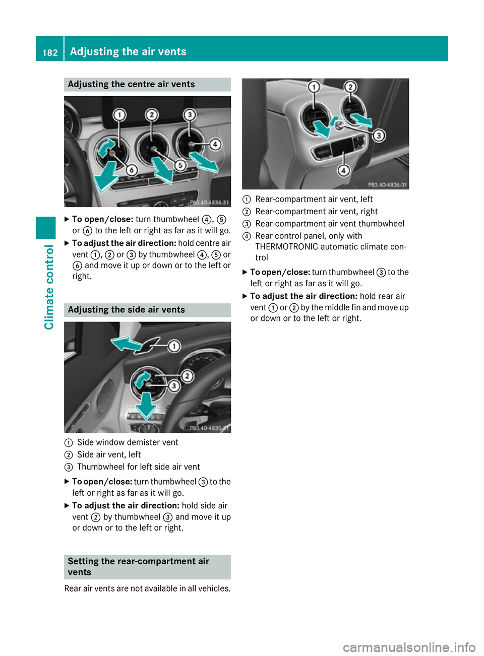 MERCEDES-BENZ C-CLASS ESTATE 2014 Owners Manual Adjusting the centre air vents
X
To open/close: turn thumbwheel ?,A
or B to the left or right as far as it will go.
X To adjust the air direction: hold centre air
vent :,;or= by thumbwheel ?,Aor
B and MERCEDES-BENZ C-CLASS ESTATE 2014 Owners Manual Adjusting the centre air vents
X
To open/close: turn thumbwheel ?,A
or B to the left or right as far as it will go.
X To adjust the air direction: hold centre air
vent :,;or= by thumbwheel ?,Aor
B and