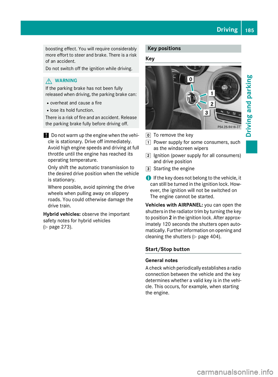 MERCEDES-BENZ C-CLASS ESTATE 2014 Owners Manual boosting effect. You will require considerably
more effort to steer and brake. There is a riskof an accident.
Do not switch off the ignition while driving. G
WARNING
If the parking brake has not been MERCEDES-BENZ C-CLASS ESTATE 2014 Owners Manual boosting effect. You will require considerably
more effort to steer and brake. There is a riskof an accident.
Do not switch off the ignition while driving. G
WARNING
If the parking brake has not been