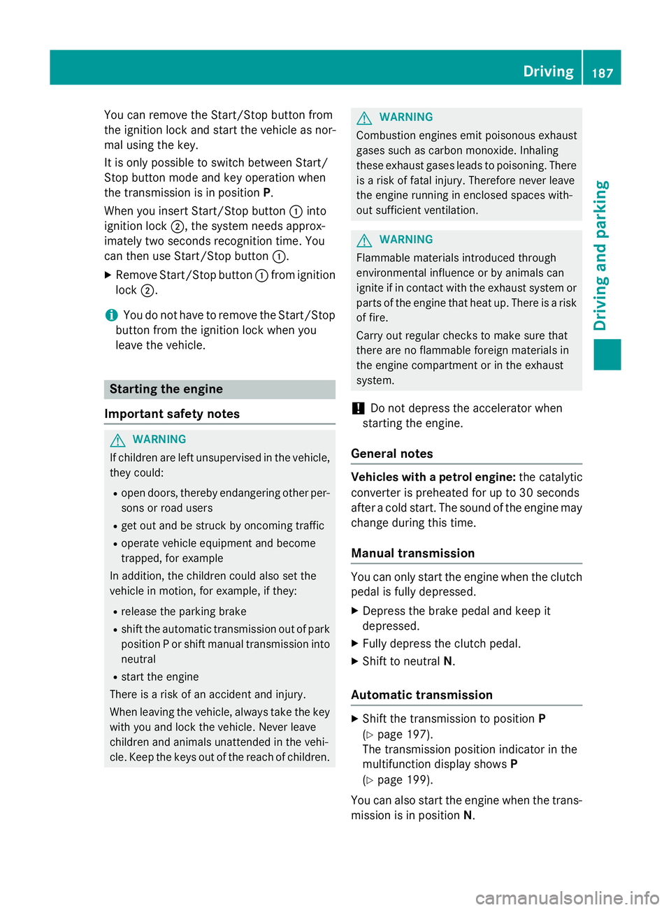 MERCEDES-BENZ C-CLASS ESTATE 2014 Owners Manual You can remove the Start/Stop button from
the ignition lock and start the vehicle as nor-
mal using the key.
It is only possible to switch between Start/
Stop button mode and key operation when
the tr MERCEDES-BENZ C-CLASS ESTATE 2014 Owners Manual You can remove the Start/Stop button from
the ignition lock and start the vehicle as nor-
mal using the key.
It is only possible to switch between Start/
Stop button mode and key operation when
the tr