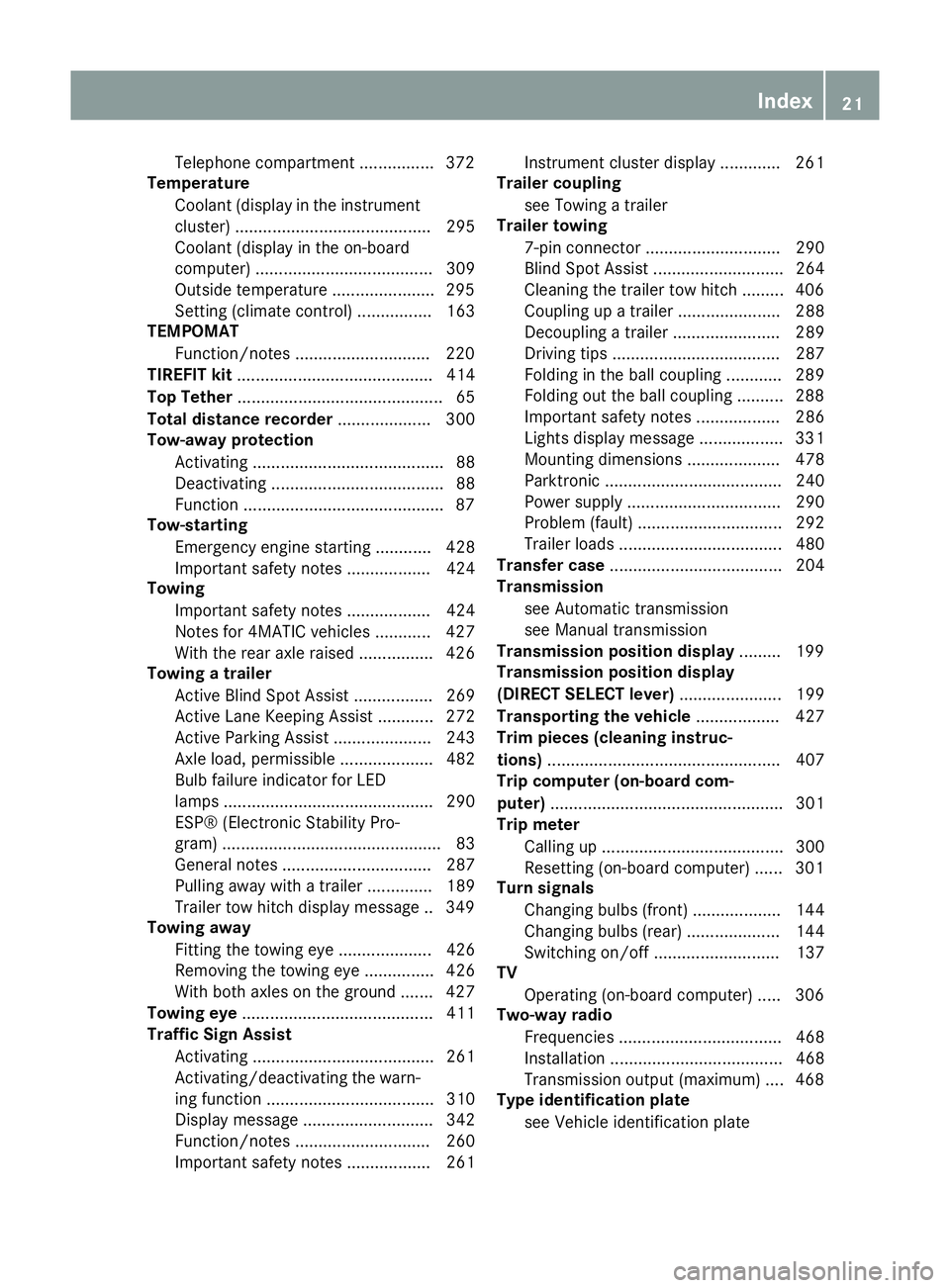 MERCEDES-BENZ C-CLASS ESTATE 2014 Owners Manual Telephone compartment ................3
72
Temperature
Coolant (display in the instrumentcluster) .......................................... 295
Coolant (display in the on-board
computer) ............ MERCEDES-BENZ C-CLASS ESTATE 2014 Owners Manual Telephone compartment ................3
72
Temperature
Coolant (display in the instrumentcluster) .......................................... 295
Coolant (display in the on-board
computer) ............