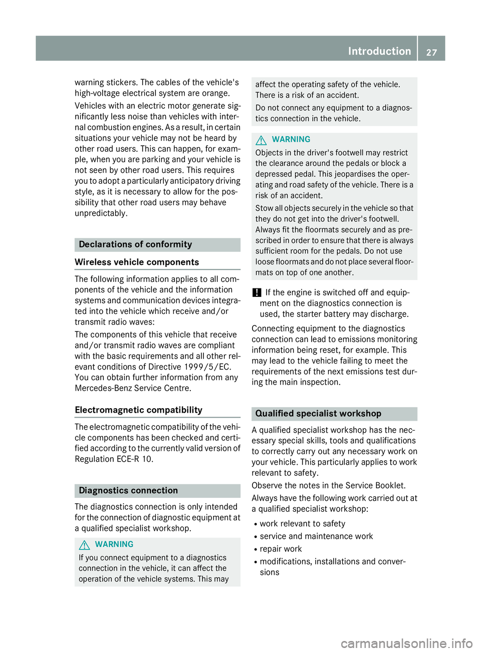 MERCEDES-BENZ C-CLASS ESTATE 2014  Owners Manual warning stickers. The cables of the vehicle's
high-voltage electrical system are orange.
Vehicles with an electric motor generate sig-
nificantly less noise than vehicles with inter-
nal combustio