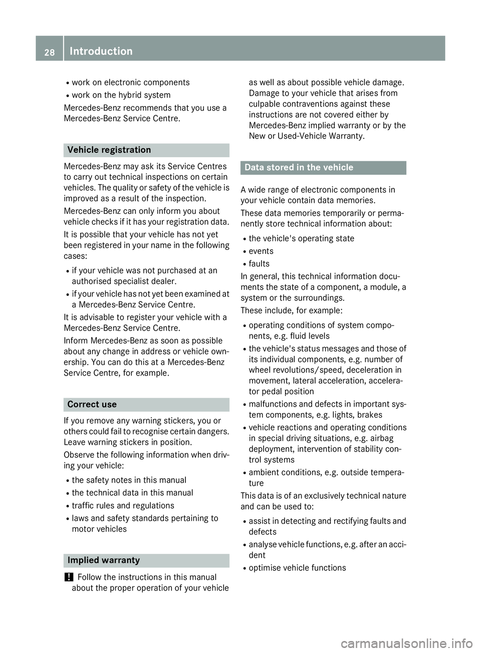 MERCEDES-BENZ C-CLASS ESTATE 2014  Owners Manual R
work on electronic components
R work on the hybrid system
Mercedes-Benz recommends that you use a
Mercedes-Benz Service Centre. Vehicle registration
Mercedes-Benz may ask its Service Centres
to carr