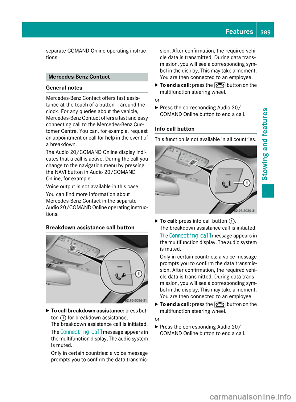 MERCEDES-BENZ C-CLASS ESTATE 2014 Owners Manual separate COMAND Online operating instruc-
tions. Mercedes-Benz Contact
General notes Mercedes-Benz Contact offers fast assis-
tance at the touch of a button – around the
clock. For any queries about MERCEDES-BENZ C-CLASS ESTATE 2014 Owners Manual separate COMAND Online operating instruc-
tions. Mercedes-Benz Contact
General notes Mercedes-Benz Contact offers fast assis-
tance at the touch of a button – around the
clock. For any queries about