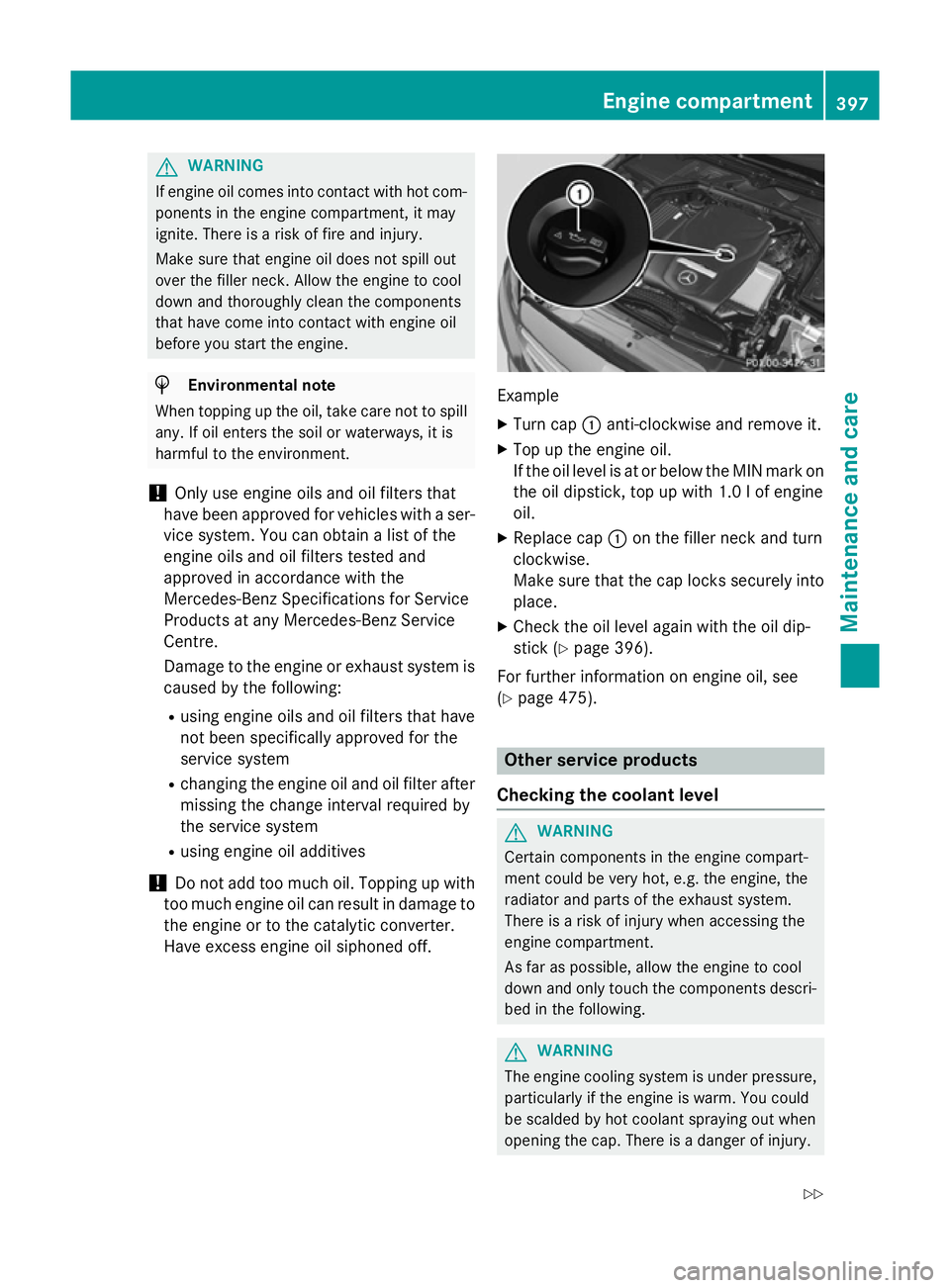 MERCEDES-BENZ C-CLASS ESTATE 2014 Owners Manual G
WARNING
If engine oil comes into contact with hot com- ponents in the engine compartment, it may
ignite. There is a risk of fire and injury.
Make sure that engine oil does not spill out
over the fil MERCEDES-BENZ C-CLASS ESTATE 2014 Owners Manual G
WARNING
If engine oil comes into contact with hot com- ponents in the engine compartment, it may
ignite. There is a risk of fire and injury.
Make sure that engine oil does not spill out
over the fil