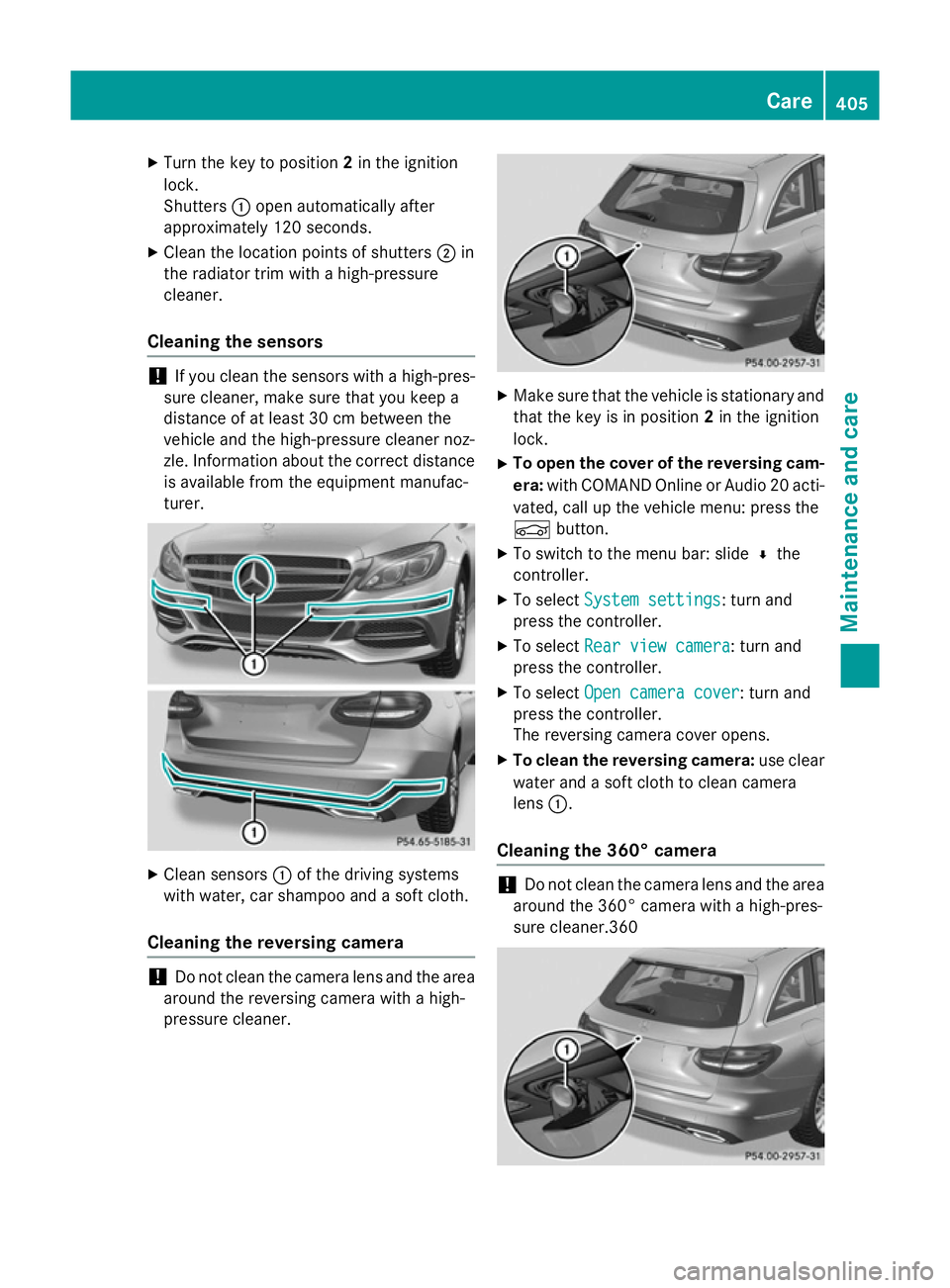 MERCEDES-BENZ C-CLASS ESTATE 2014  Owners Manual X
Turn the key to position 2in the ignition
lock.
Shutters :open automatically after
approximately 120 seconds.
X Clean the location points of shutters ;in
the radiator trim with a high-pressure
clean