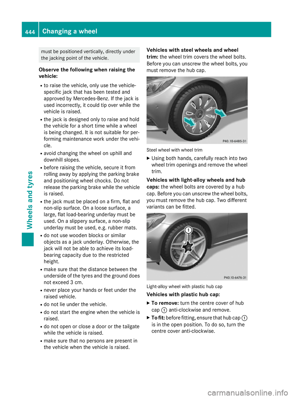 MERCEDES-BENZ C-CLASS ESTATE 2014 Owners Manual must be positioned vertically, directly under
the jacking point of the vehicle.
Observe the following when raising the
vehicle: R to raise the vehicle, only use the vehicle-
specific jack that has bee MERCEDES-BENZ C-CLASS ESTATE 2014 Owners Manual must be positioned vertically, directly under
the jacking point of the vehicle.
Observe the following when raising the
vehicle: R to raise the vehicle, only use the vehicle-
specific jack that has bee