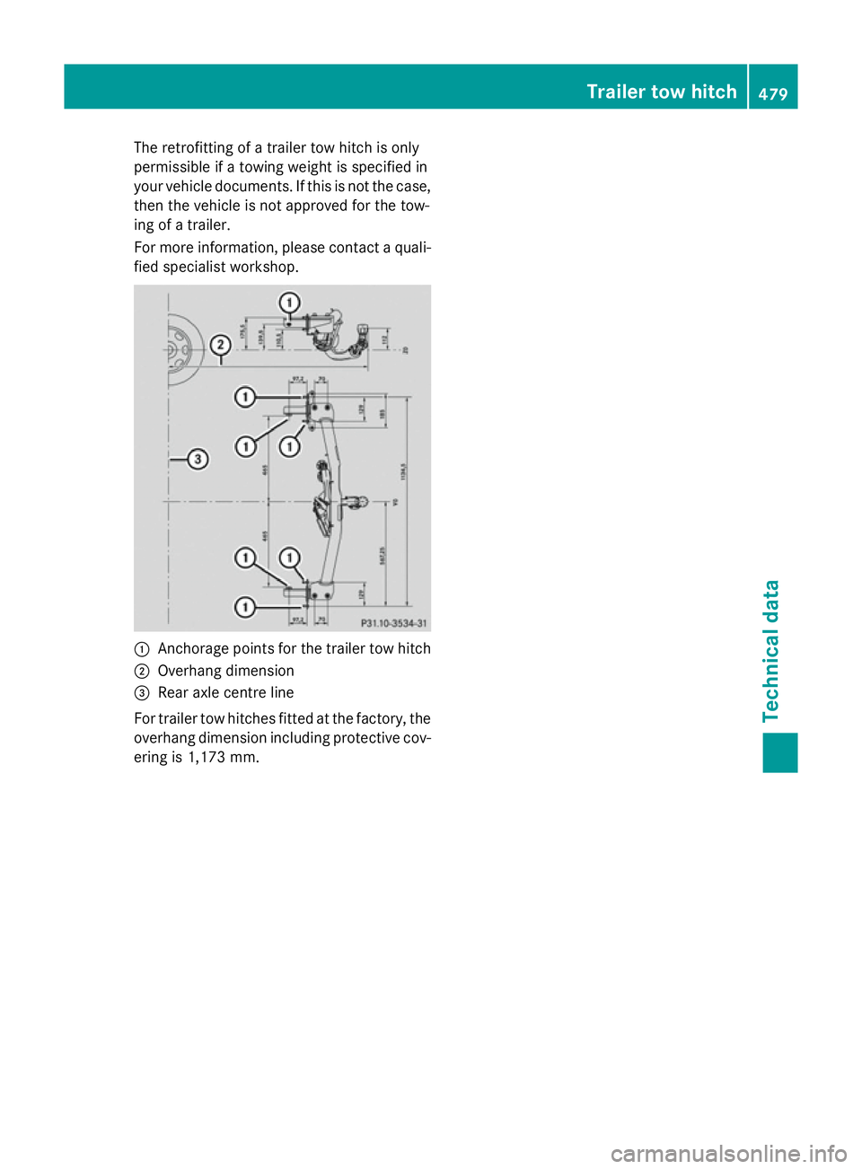 MERCEDES-BENZ C-CLASS ESTATE 2014  Owners Manual The retrofitting of a trailer tow hitch is only
permissible if a towing weight is specified in
your vehicle documents. If this is not the case,
then the vehicle is not approved for the tow-
ing of a t