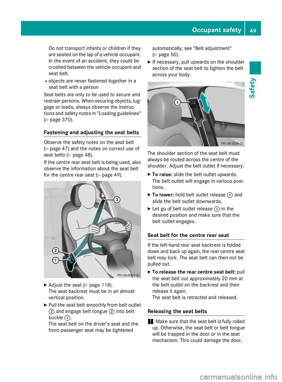 MERCEDES-BENZ C-CLASS ESTATE 2014  Owners Manual Do not transport infants or children if they
are seated on the lap of a vehicle occupant. In the event of an accident, they could be
crushed between the vehicle occupant and seat belt.
R objects are n