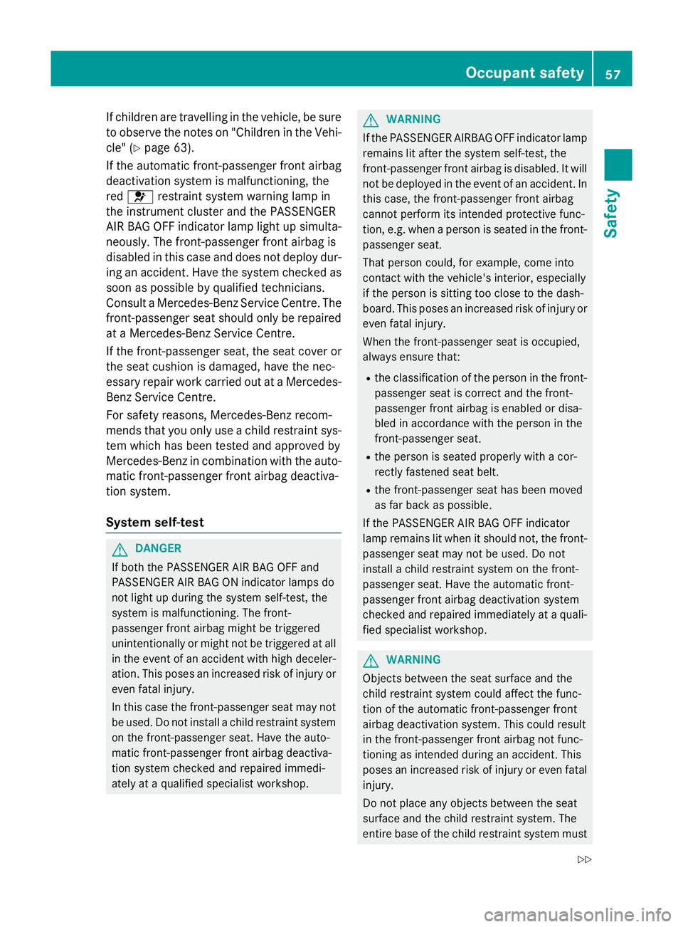 MERCEDES-BENZ C-CLASS ESTATE 2014  Owners Manual If children are travelling in the vehicle, be sure
to observe the notes on "Children in the Vehi- cle" (Y page 63).
If the automatic front-passenger front airbag
deactivation system is malfunc