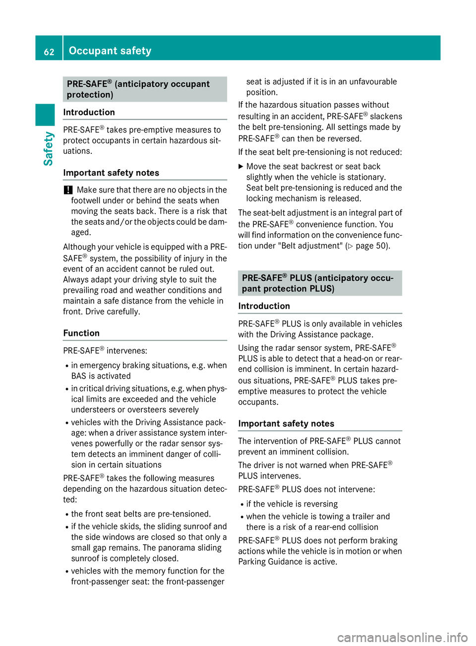 MERCEDES-BENZ C-CLASS ESTATE 2014  Owners Manual PRE-SAFE
®
(anticipatory occupant
protection)
Introduction PRE-SAFE
®
takes pre-emptive measures to
protect occupants in certain hazardous sit-
uations.
Important safety notes !
Make sure that there