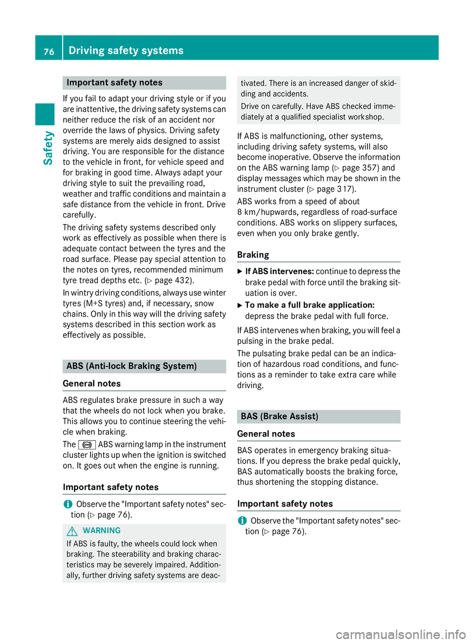 MERCEDES-BENZ C-CLASS ESTATE 2014  Owners Manual Important safety notes
If you fail to adapt your driving style or if you
are inattentive, the driving safety systems can
neither reduce the risk of an accident nor
override the laws of physics. Drivin