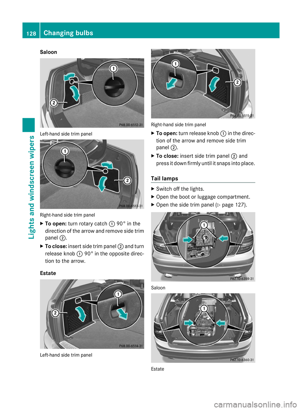 MERCEDES-BENZ C-CLASS ESTATE 2011  Owners Manual Saloon
Left-hand side trim panel
Right-hand side trim panel
X
To open: turn rotary catch :90° in the
direction of the arrow and remove side trim
panel ;.
X To close: insert side trim panel ;and turn
