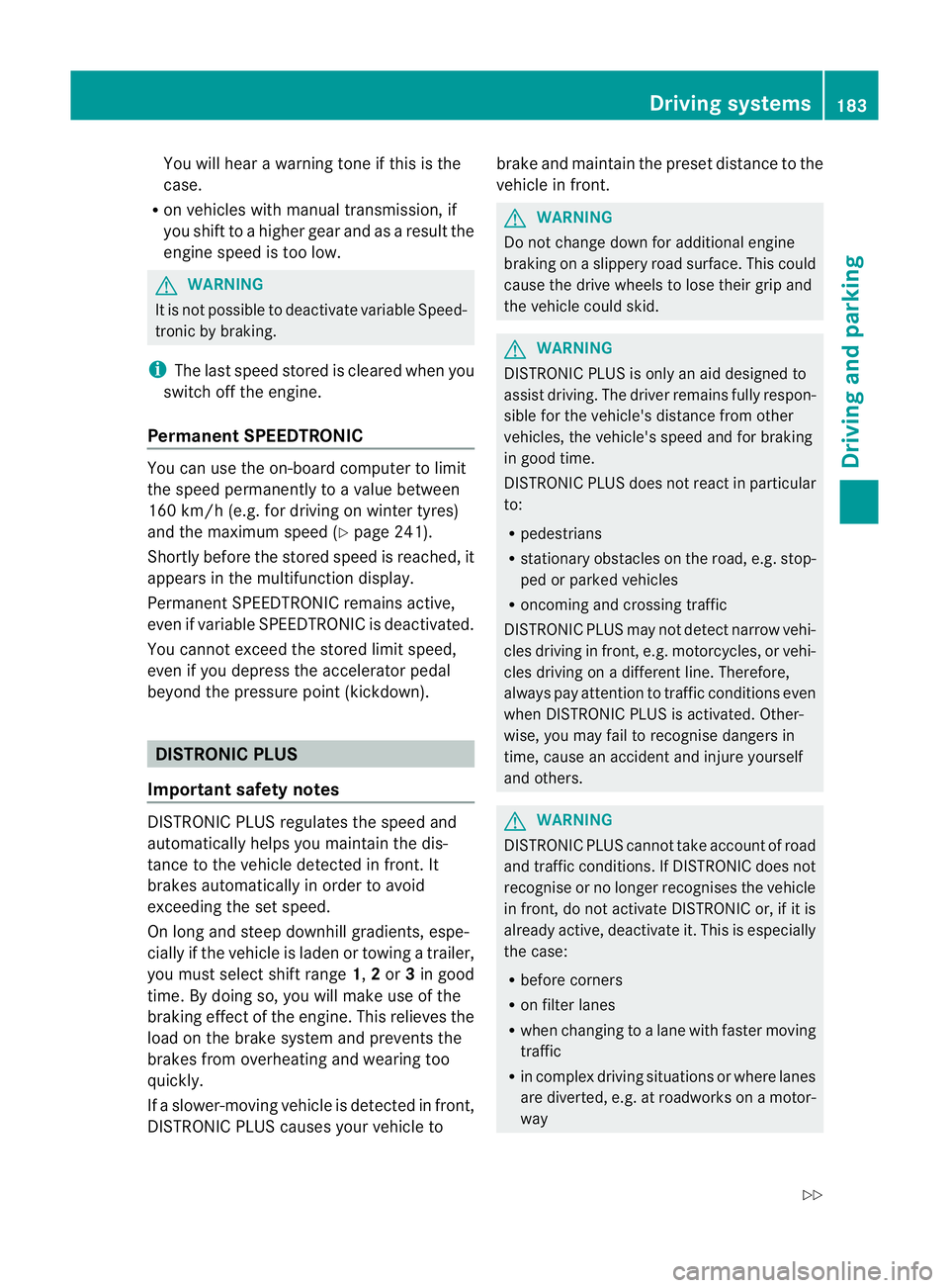 MERCEDES-BENZ C-CLASS ESTATE 2011 Owners Manual You will hear a warning tone if this is the
case.
R on vehicles with manual transmission, if
you shift to a higher gear and as a result the
engine speed is too low. G
WARNING
It is not possible to dea MERCEDES-BENZ C-CLASS ESTATE 2011 Owners Manual You will hear a warning tone if this is the
case.
R on vehicles with manual transmission, if
you shift to a higher gear and as a result the
engine speed is too low. G
WARNING
It is not possible to dea