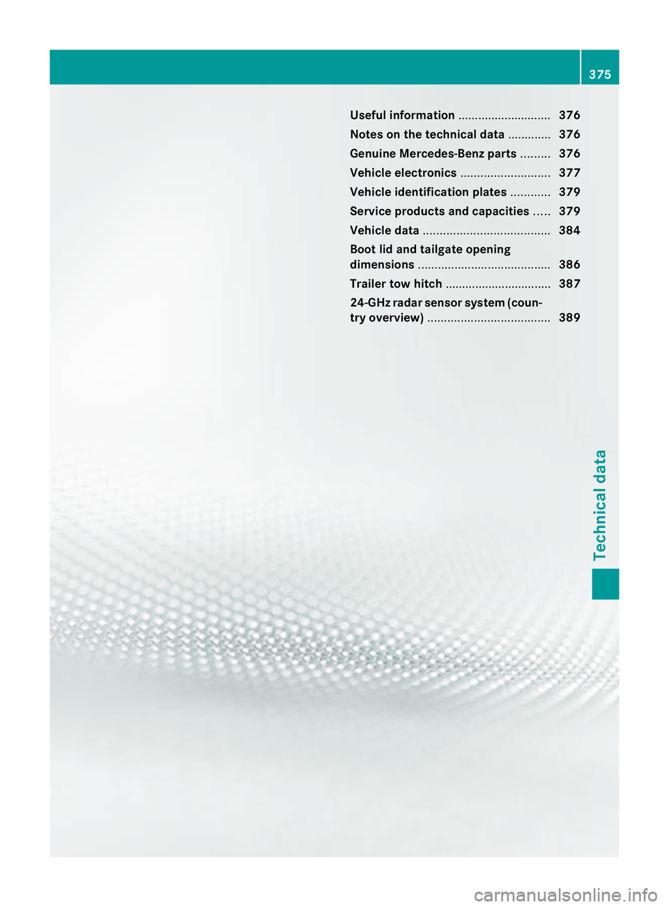 MERCEDES-BENZ C-CLASS ESTATE 2011  Owners Manual Useful information
............................376
Notes on the technical data .............376
Genuine Mercedes-Benz parts .........376
Vehicle electronics ...........................377
Vehicle iden