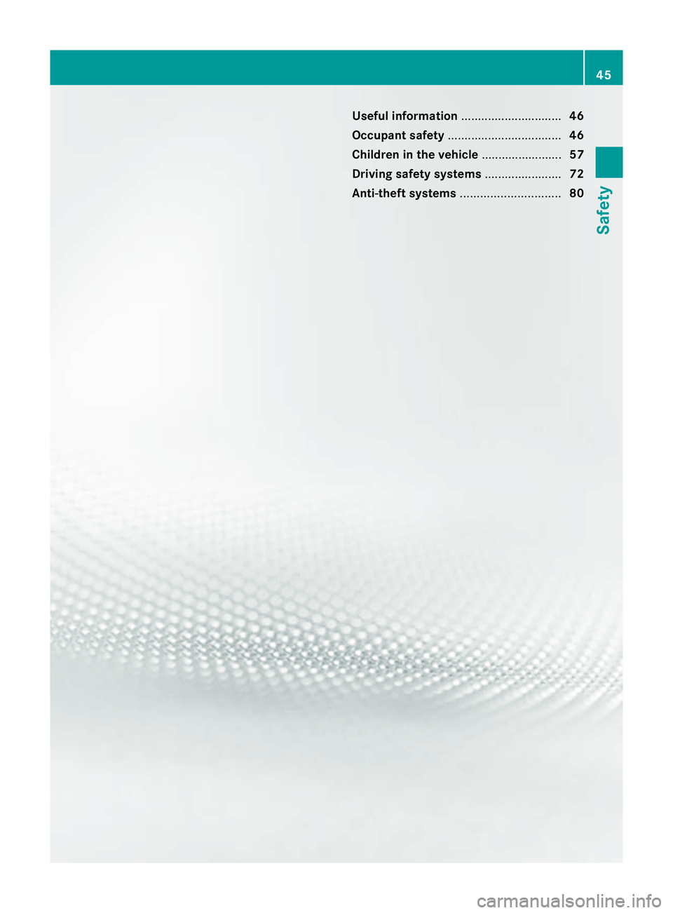 MERCEDES-BENZ C-CLASS ESTATE 2011  Owners Manual Useful information
..............................46
Occupant safety .................................. 46
Children in the vehicle ........................57
Driving safet ysystems ....................