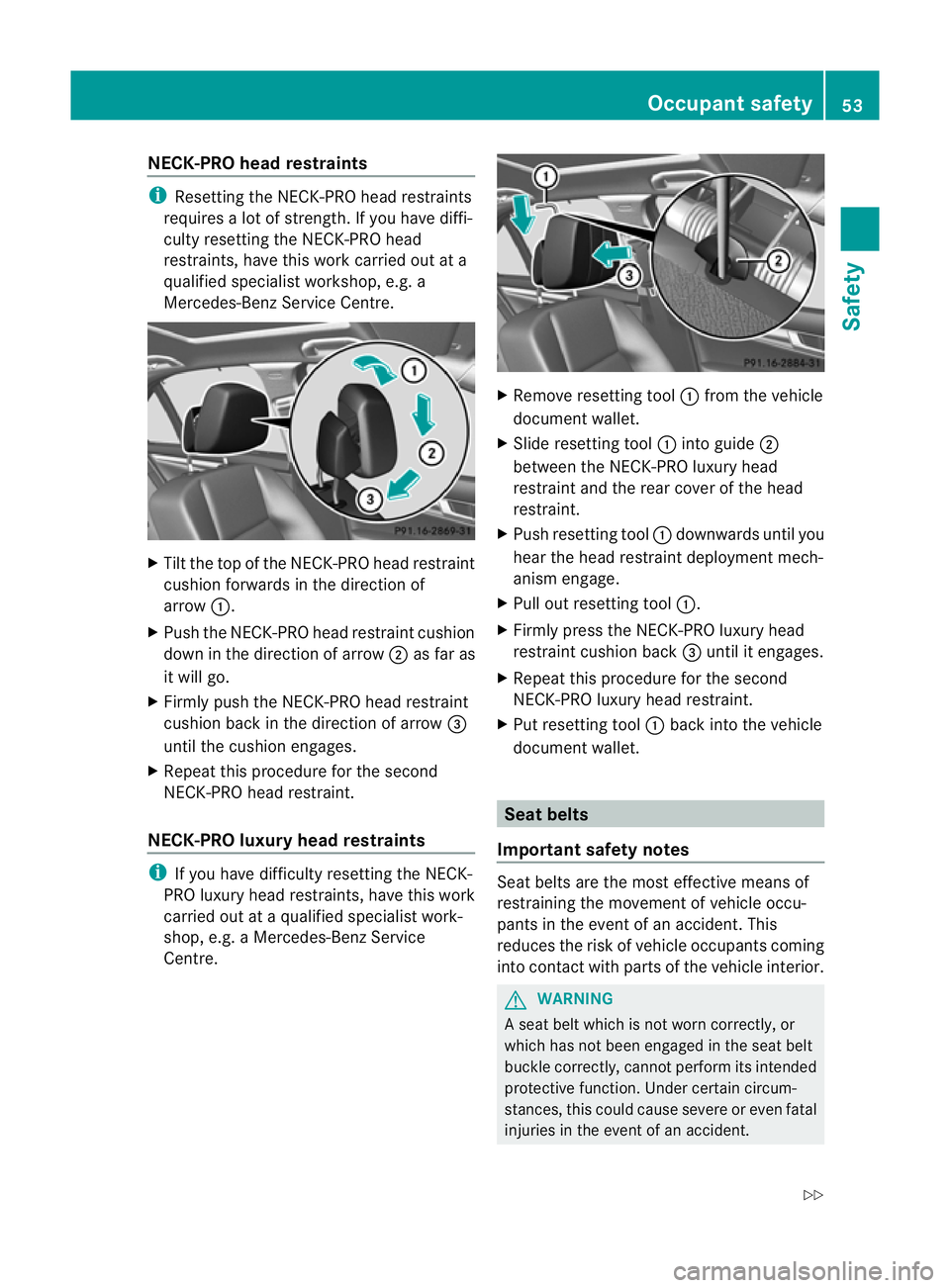 MERCEDES-BENZ C-CLASS ESTATE 2011 Owners Manual NECK-PRO head restraints
i
Resetting the NECK-PRO head restraints
requires a lo tofstrength. If you have diffi-
culty resetting the NECK-PRO head
restraints, have this work carried ou tata
qualified s MERCEDES-BENZ C-CLASS ESTATE 2011 Owners Manual NECK-PRO head restraints
i
Resetting the NECK-PRO head restraints
requires a lo tofstrength. If you have diffi-
culty resetting the NECK-PRO head
restraints, have this work carried ou tata
qualified s