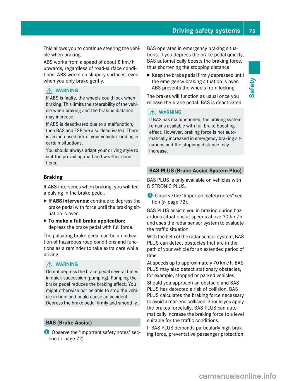 MERCEDES-BENZ C-CLASS ESTATE 2011 Owners Manual This allows you to continue steering the vehi-
cle when braking.
ABS works from a speed of about 8 km/h
upwards, regardless of road-surface condi-
tions. ABS works on slippery surfaces, even
when you MERCEDES-BENZ C-CLASS ESTATE 2011 Owners Manual This allows you to continue steering the vehi-
cle when braking.
ABS works from a speed of about 8 km/h
upwards, regardless of road-surface condi-
tions. ABS works on slippery surfaces, even
when you