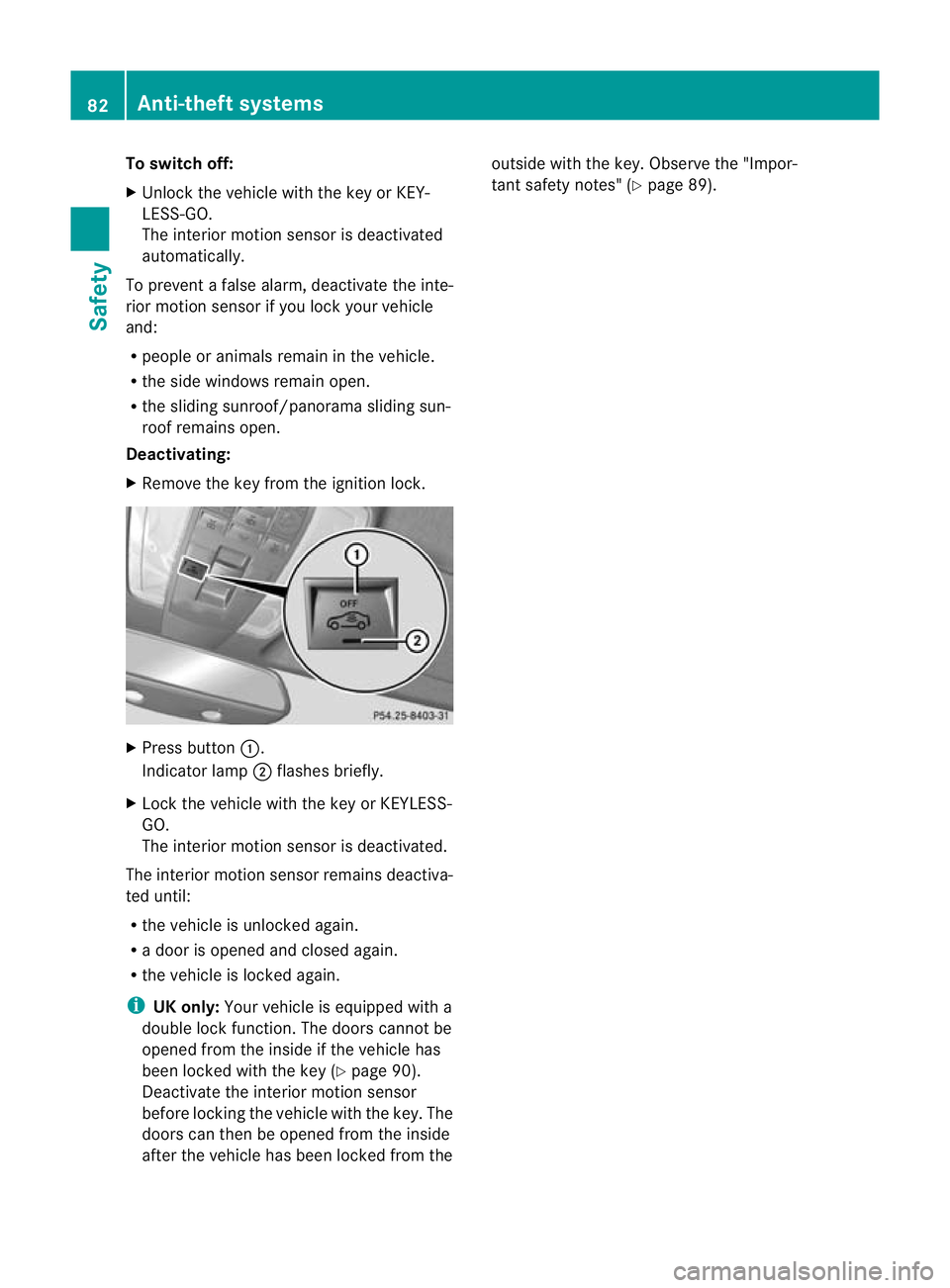MERCEDES-BENZ C-CLASS ESTATE 2011 Owners Manual To switch off:
X
Unlock the vehicle with the key or KEY-
LESS-GO.
The interio rmotion sensor is deactivated
automatically.
To prevent a false alarm, deactivate the inte-
rior motion sensor if you lock MERCEDES-BENZ C-CLASS ESTATE 2011 Owners Manual To switch off:
X
Unlock the vehicle with the key or KEY-
LESS-GO.
The interio rmotion sensor is deactivated
automatically.
To prevent a false alarm, deactivate the inte-
rior motion sensor if you lock